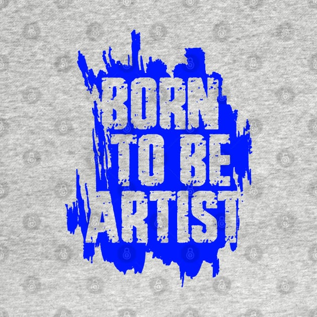 BORN TO BE ARTIST by ArtMofid